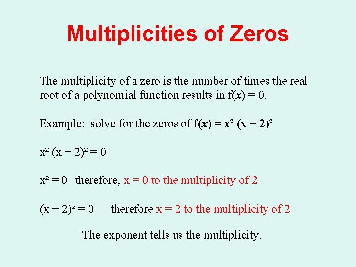 Multiplicities of Zeros The multiplicity of a zero is the number of times the Multiplicities of Zeros The multiplicity of a zero is the number of times the