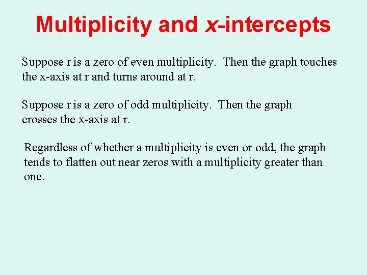 Multiplicity and x-intercepts Suppose r is a zero of even multiplicity. Then the graph Multiplicity and x-intercepts Suppose r is a zero of even multiplicity. Then the graph