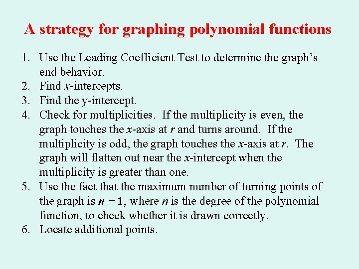 A strategy for graphing polynomial functions 1. Use the Leading Coefficient Test to determine