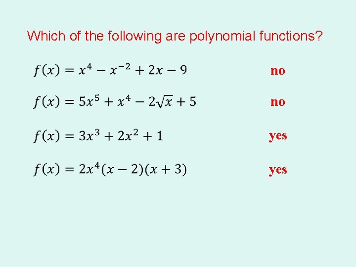 Which of the following are polynomial functions? no no yes Which of the following are polynomial functions? no no yes