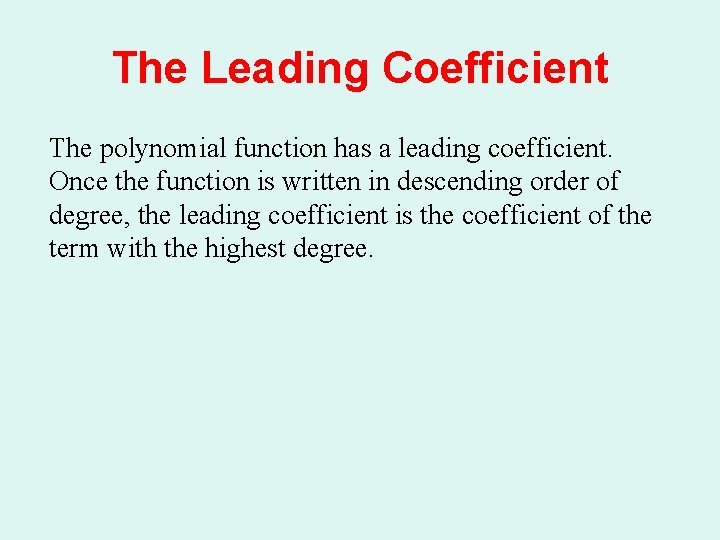 The Leading Coefficient The polynomial function has a leading coefficient. Once the function is The Leading Coefficient The polynomial function has a leading coefficient. Once the function is