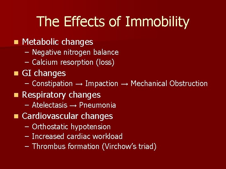 The Effects of Immobility n Metabolic changes – Negative nitrogen balance – Calcium resorption