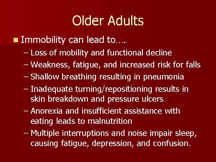 Older Adults n Immobility can lead to…. – Loss of mobility and functional decline