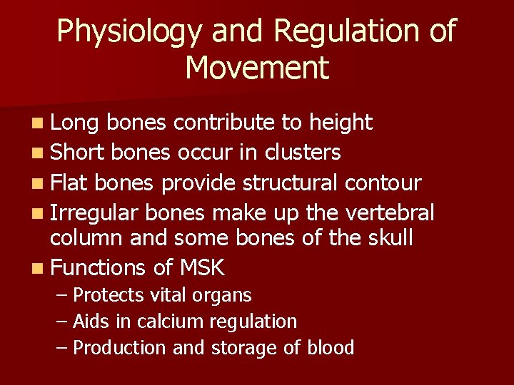Physiology and Regulation of Movement n Long bones contribute to height n Short bones