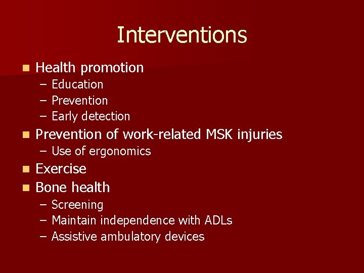 Interventions n Health promotion – – – n Education Prevention Early detection Prevention of