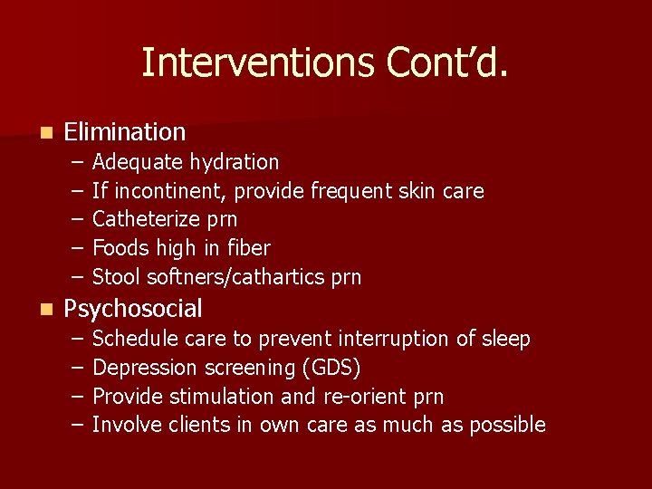 Interventions Cont’d. n Elimination – – – n Adequate hydration If incontinent, provide frequent