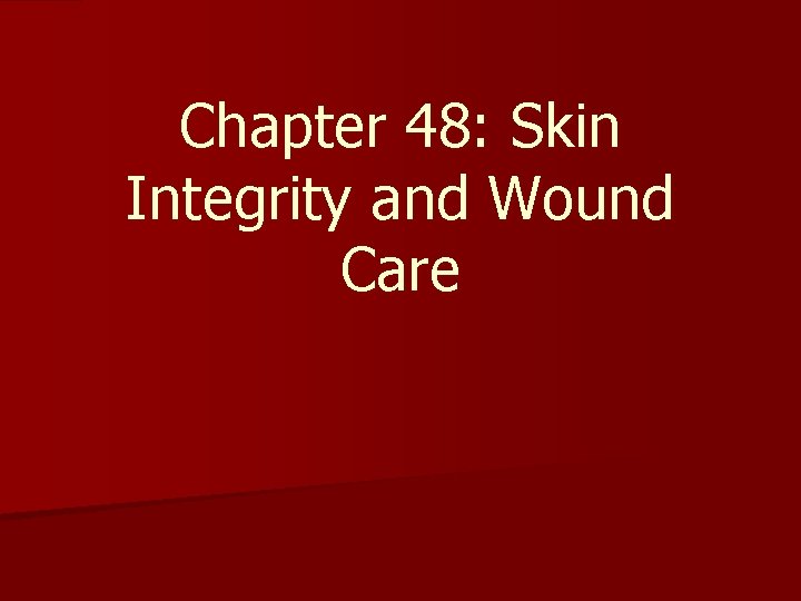 Chapter 48: Skin Integrity and Wound Care 