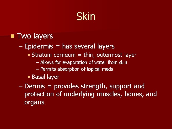 Skin n Two layers – Epidermis = has several layers § Stratum corneum =
