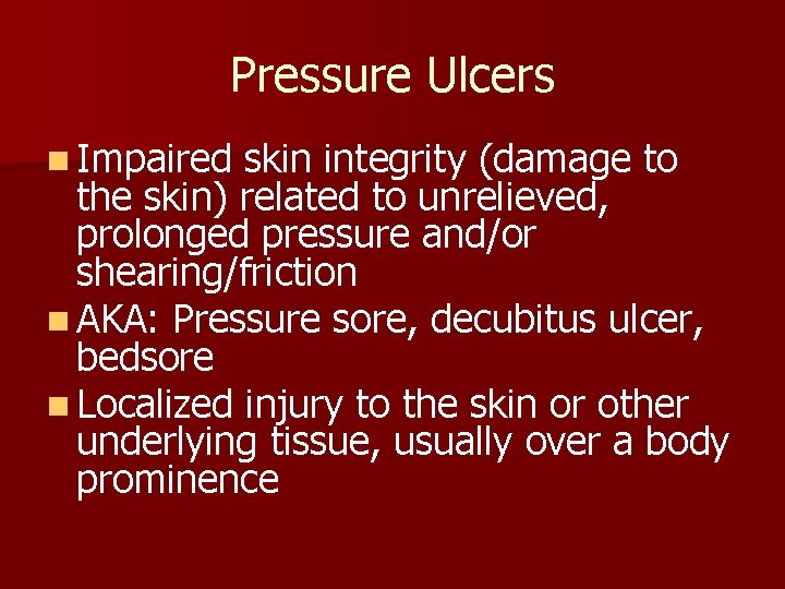 Pressure Ulcers n Impaired skin integrity (damage to the skin) related to unrelieved, prolonged