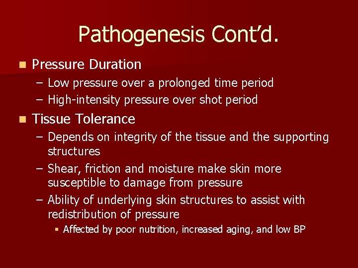 Pathogenesis Cont’d. n Pressure Duration – Low pressure over a prolonged time period –