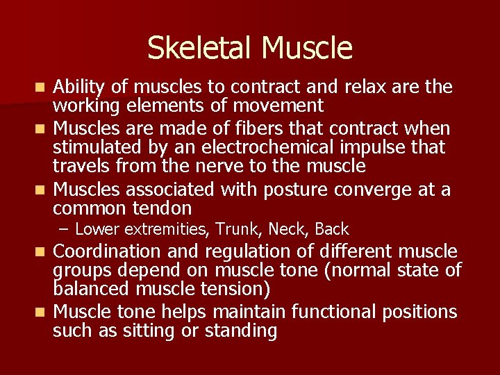 Skeletal Muscle Ability of muscles to contract and relax are the working elements of