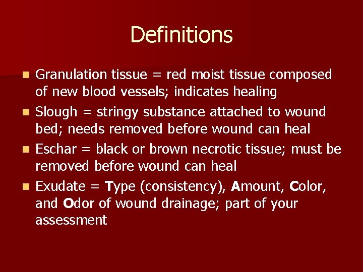 Definitions n n Granulation tissue = red moist tissue composed of new blood vessels;