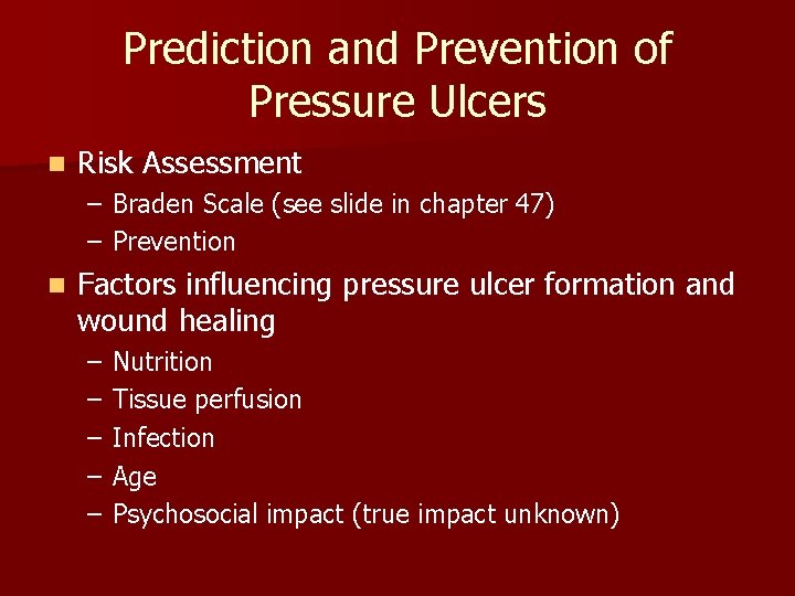 Prediction and Prevention of Pressure Ulcers n Risk Assessment – Braden Scale (see slide