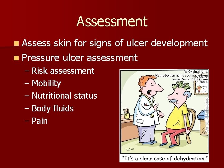 Assessment n Assess skin for signs of ulcer development n Pressure ulcer assessment –