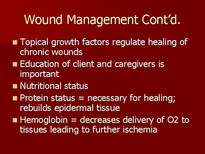 Wound Management Cont’d. n Topical growth factors regulate healing of chronic wounds n Education