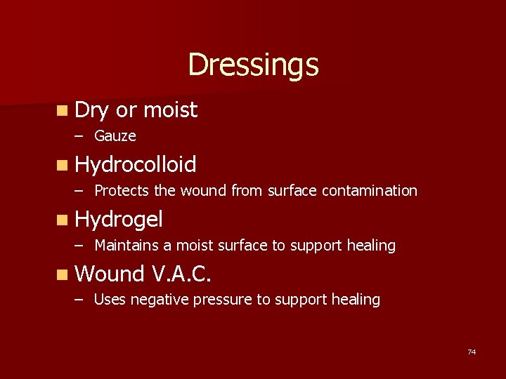 Dressings n Dry or moist – Gauze n Hydrocolloid – Protects the wound from