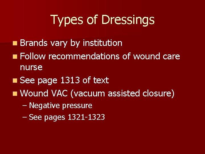 Types of Dressings n Brands vary by institution n Follow recommendations of wound care