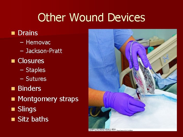 Other Wound Devices n Drains – Hemovac – Jackson-Pratt n Closures – Staples –