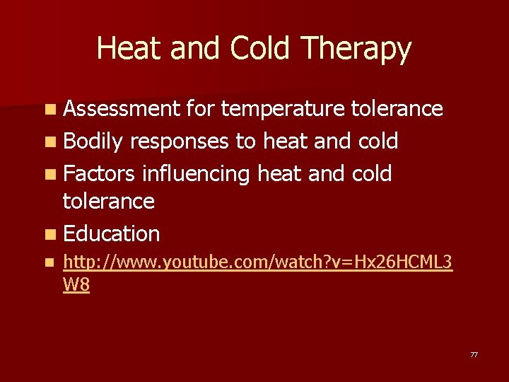 Heat and Cold Therapy n Assessment for temperature tolerance n Bodily responses to heat