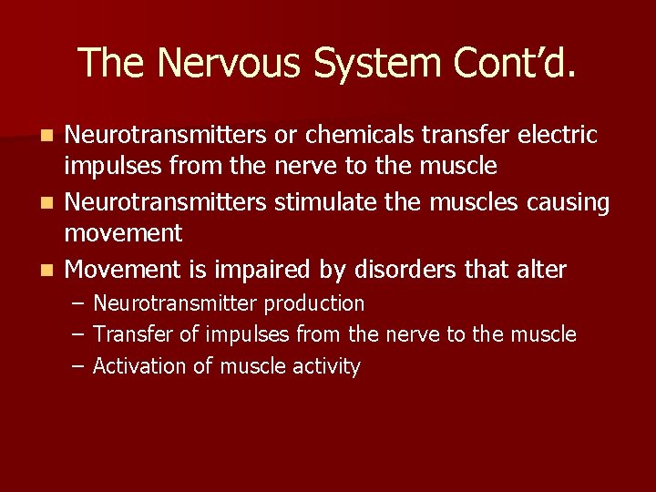 The Nervous System Cont’d. Neurotransmitters or chemicals transfer electric impulses from the nerve to