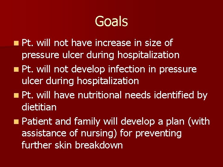Goals n Pt. will not have increase in size of pressure ulcer during hospitalization