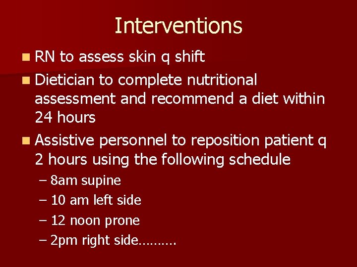Interventions n RN to assess skin q shift n Dietician to complete nutritional assessment
