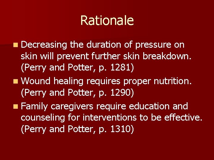 Rationale n Decreasing the duration of pressure on skin will prevent further skin breakdown.