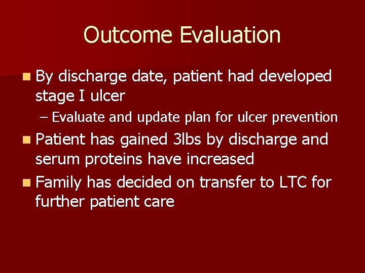 Outcome Evaluation n By discharge date, patient had developed stage I ulcer – Evaluate
