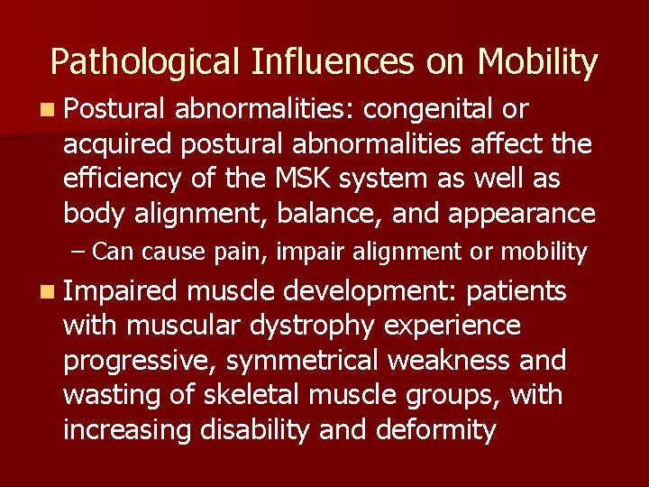 Pathological Influences on Mobility n Postural abnormalities: congenital or acquired postural abnormalities affect the