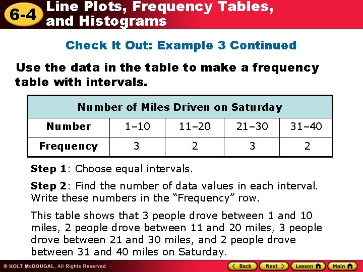 Line Plots, Frequency Tables, 6 -4 and Histograms Check It Out: Example 3 Continued Line Plots, Frequency Tables, 6 -4 and Histograms Check It Out: Example 3 Continued