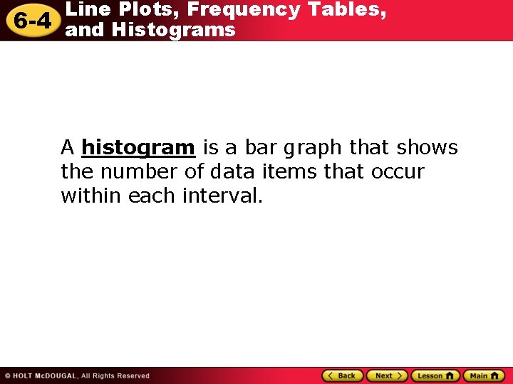 Line Plots, Frequency Tables, 6 -4 and Histograms A histogram is a bar graph Line Plots, Frequency Tables, 6 -4 and Histograms A histogram is a bar graph