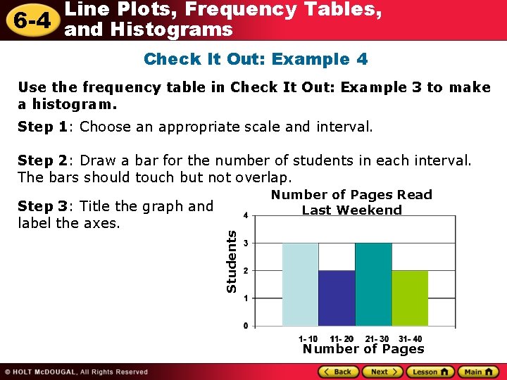 Line Plots, Frequency Tables, 6 -4 and Histograms Check It Out: Example 4 Use Line Plots, Frequency Tables, 6 -4 and Histograms Check It Out: Example 4 Use