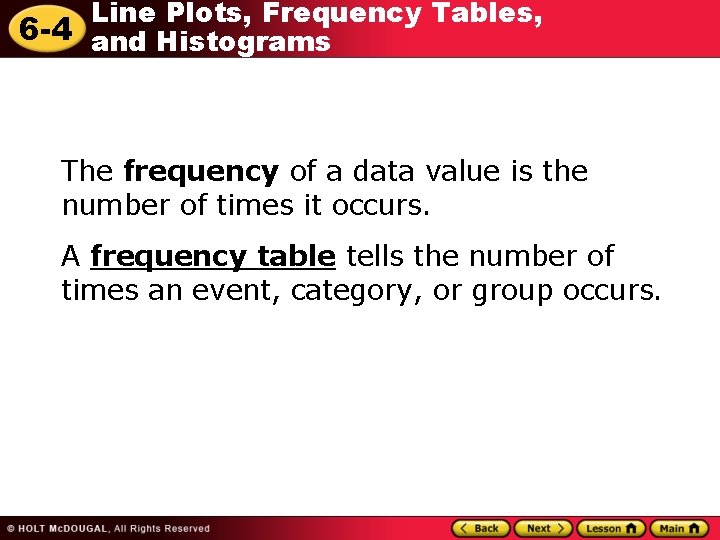 Line Plots, Frequency Tables, 6 -4 and Histograms The frequency of a data value Line Plots, Frequency Tables, 6 -4 and Histograms The frequency of a data value