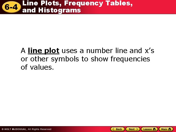 Line Plots, Frequency Tables, 6 -4 and Histograms A line plot uses a number Line Plots, Frequency Tables, 6 -4 and Histograms A line plot uses a number