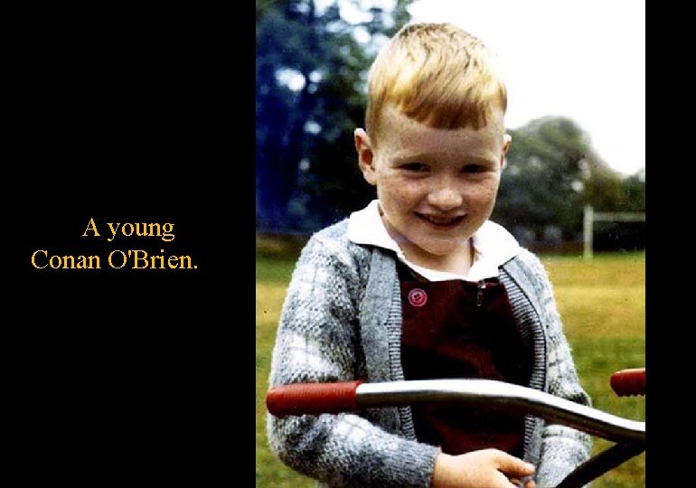 A young Conan O'Brien. 