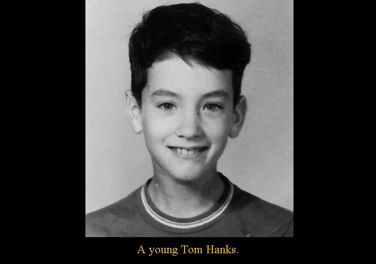 A young Tom Hanks. 