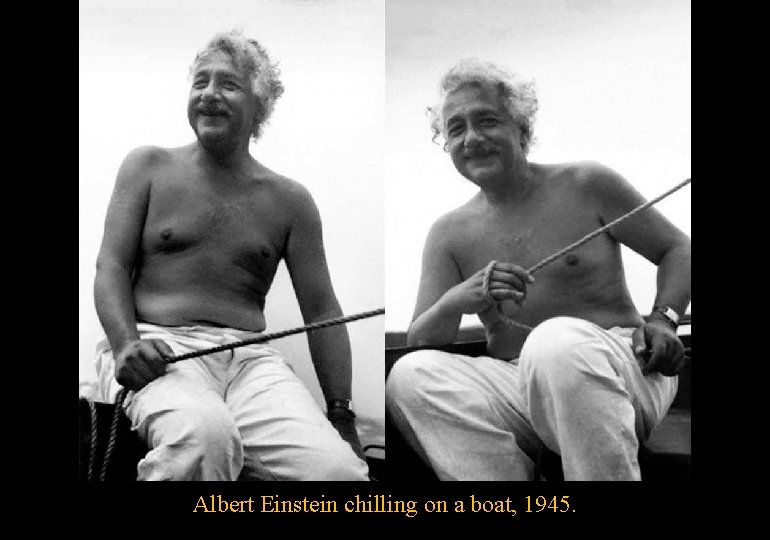 Albert Einstein chilling on a boat, 1945. 