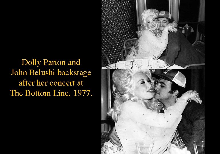 Dolly Parton and John Belushi backstage after her concert at The Bottom Line, 1977.