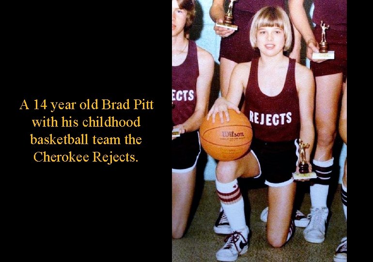 A 14 year old Brad Pitt with his childhood basketball team the Cherokee Rejects.