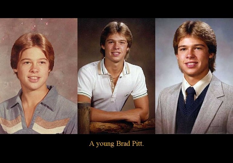 A young Brad Pitt. 