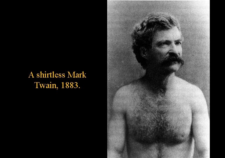 A shirtless Mark Twain, 1883. 