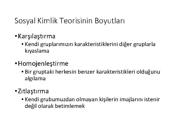 Sosyal Kimlik Teorisinin Boyutları • Karşılaştırma • Kendi gruplarımızın karakteristiklerini diğer gruplarla kıyaslama •