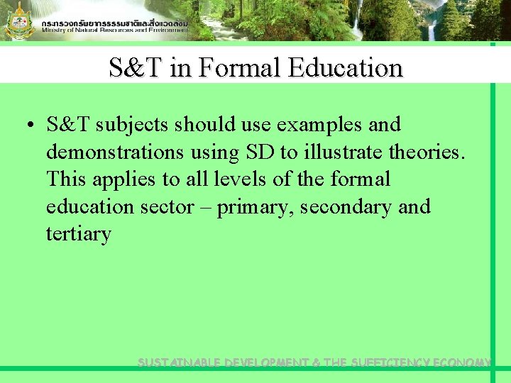 S&T in Formal Education • S&T subjects should use examples and demonstrations using SD