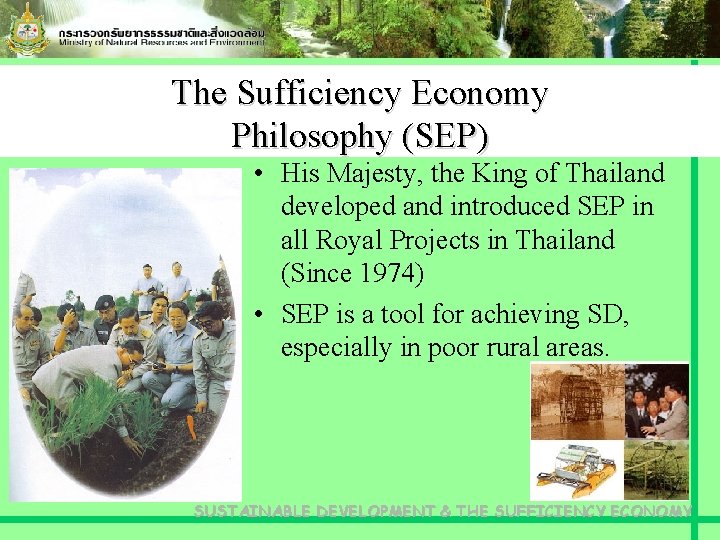 The Sufficiency Economy Philosophy (SEP) • His Majesty, the King of Thailand developed and