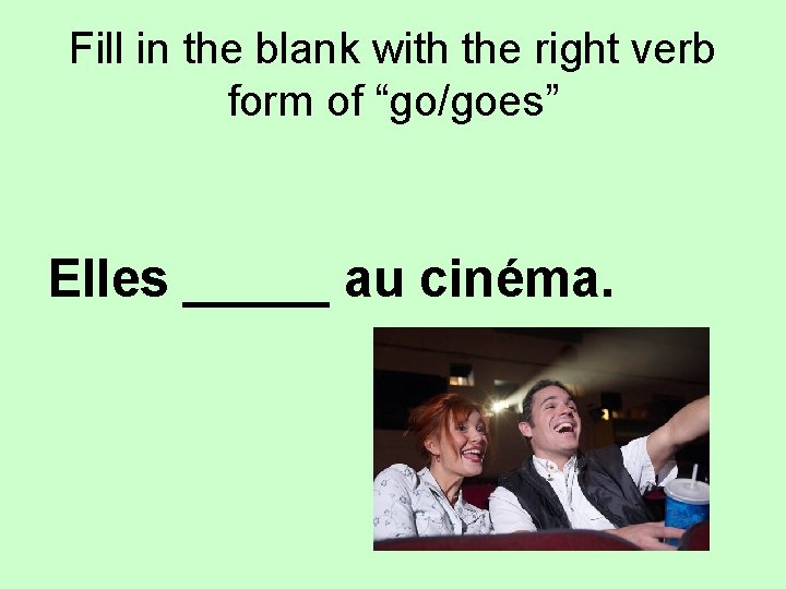 Fill in the blank with the right verb form of “go/goes” Elles _____ au