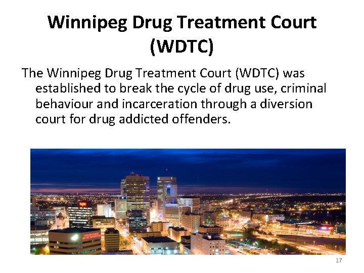 Winnipeg Drug Treatment Court (WDTC) The Winnipeg Drug Treatment Court (WDTC) was established to