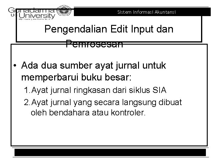 Sistem Informasi Akuntansi Pengendalian Edit Input dan Pemrosesan • Ada dua sumber ayat jurnal