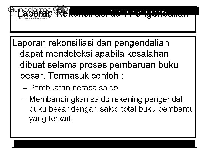 Sistem Informasi Akuntansi Laporan Rekonsiliasi dan Pengendalian Laporan rekonsiliasi dan pengendalian dapat mendeteksi apabila