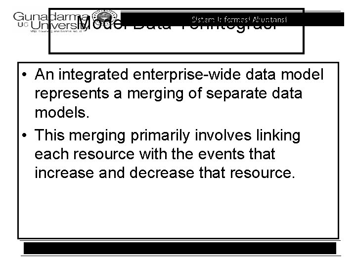 Sistem Informasi Akuntansi Model Data Terintegrasi • An integrated enterprise-wide data model represents a