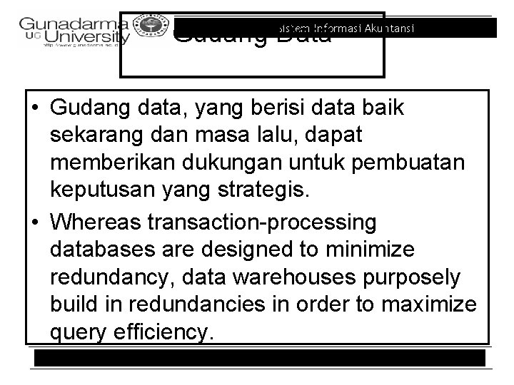 Sistem Informasi Akuntansi Gudang Data • Gudang data, yang berisi data baik sekarang dan